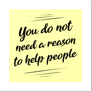 You do not need a reason to help people Posters and Art